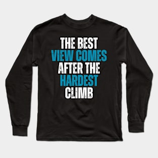 the best view comes after the hardest climb motivational quote Long Sleeve T-Shirt